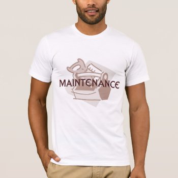 Maintenance Man T-shirt by occupationtshirts at Zazzle