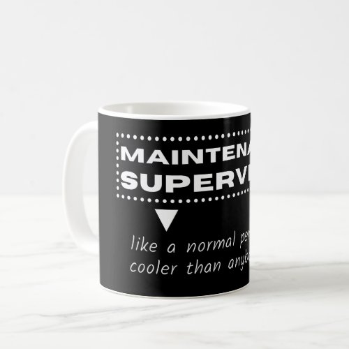 Maintenance Supervisor funny jobs quotes Coffee Mug