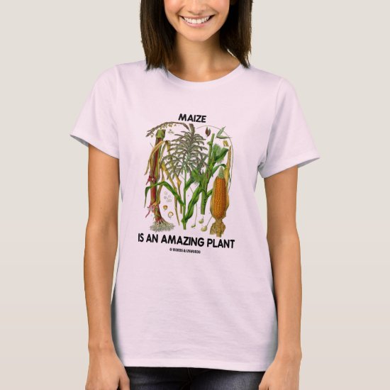 Maize Is An Amazing Plant (Food For Thought) T-Shirt