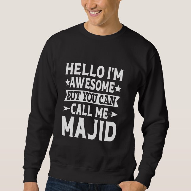 Majid Funny First Name Hello I'm Awesome Call Me M Sweatshirt (Front)