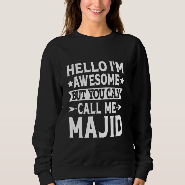 Majid Funny First Name Hello I'm Awesome Call Me M Sweatshirt (Front)