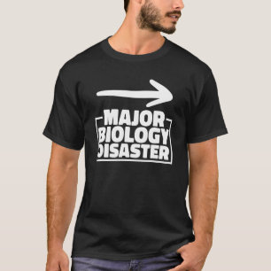 Major Biology Disaster Scientists Biologist Biolo T-Shirt