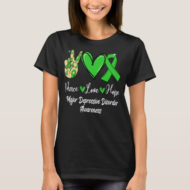 Major Depressive Disorder MDD Peace Love Hope Gree T-Shirt (Front)