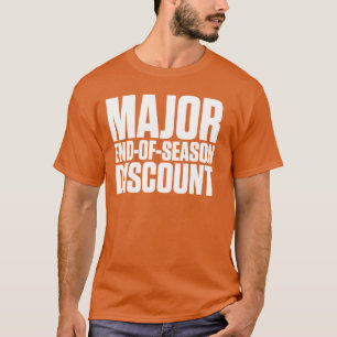 Major End of Season Discount T-Shirt