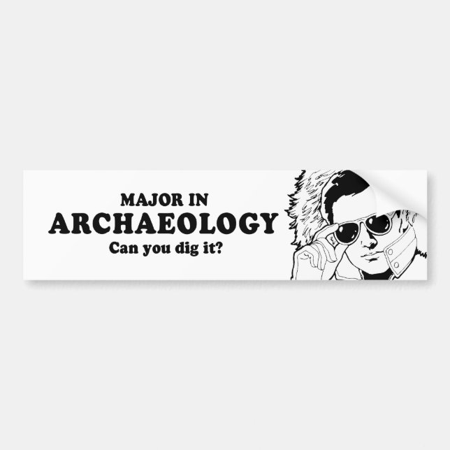 MAJOR IN ARCHAEOLOGY - CAN YOU DIG IT T-shirt Bumper Sticker (Front)