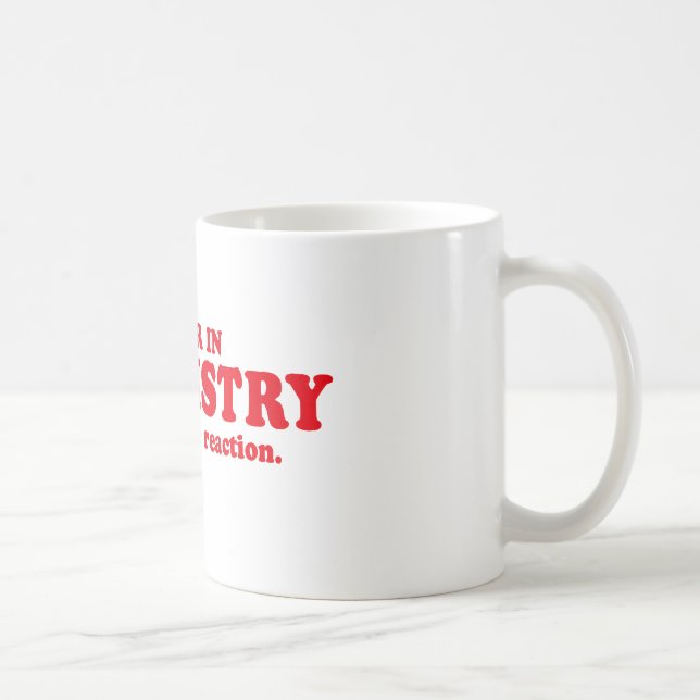 MAJOR IN CHEMISTRY - IMAGINE THE REACTION COFFEE MUG (Right)