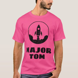 Major Tom Funny Geeky Casual T-Shirt