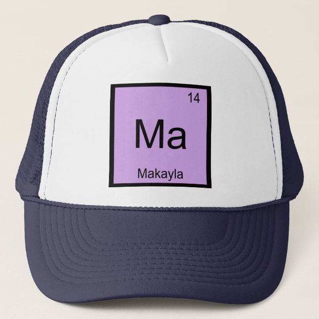 Makayla Name Chemistry Element Periodic Table Trucker Hat (Front)