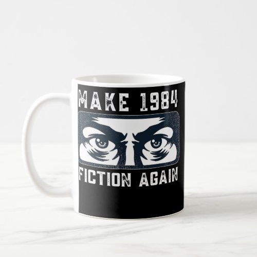 Make 1984 Fiction Again Big Brother is Watching Coffee Mug