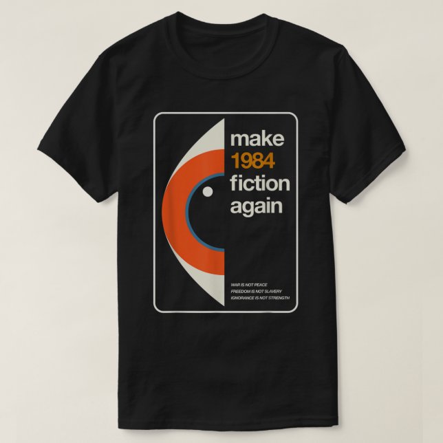 Make 1984 Fiction Again Freedom  T-Shirt (Design Front)