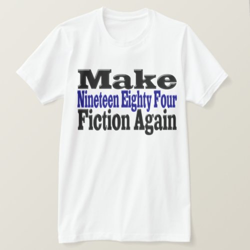 Make 1984 Fiction Again T_Shirt