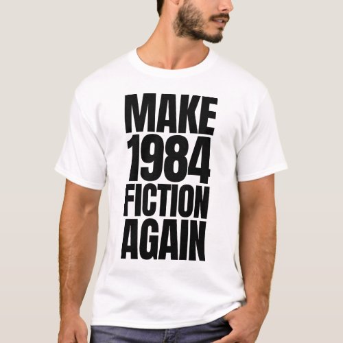 Make 1984 Fiction Again   T_Shirt
