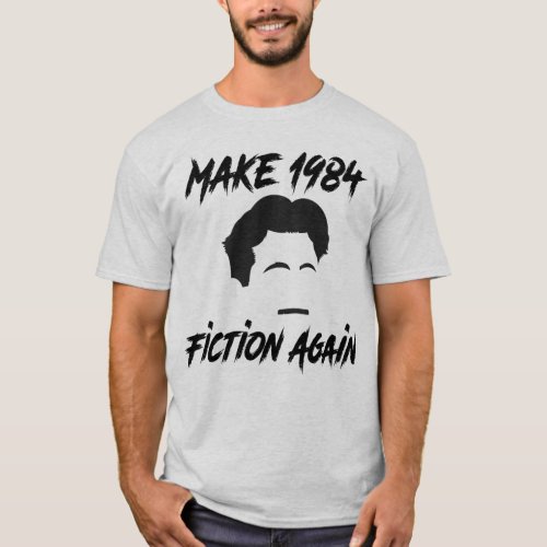 Make 1984 Fiction Again T_Shirt