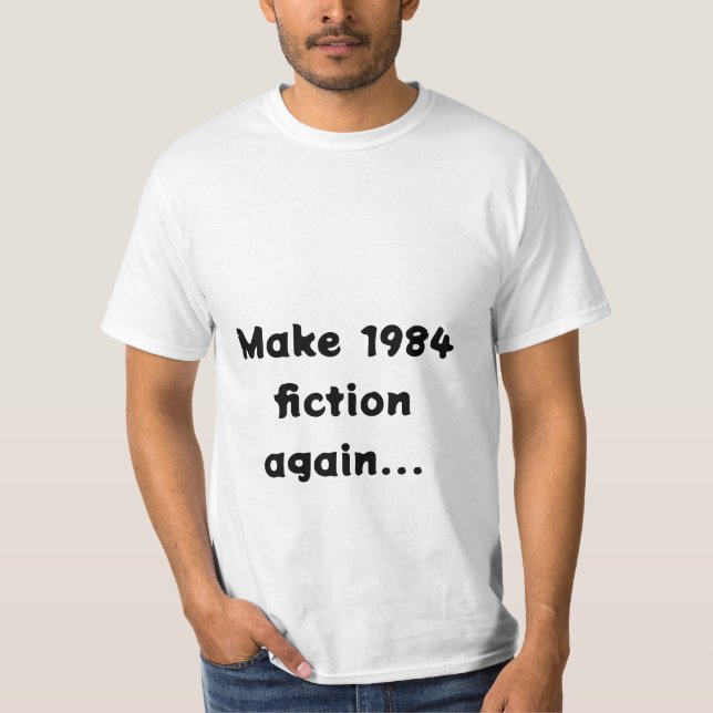 make 1984 fiction again... T-Shirt (Front)