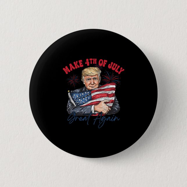 Make 4th Of July Great Again Funny Trump Patriotic Button (Front)