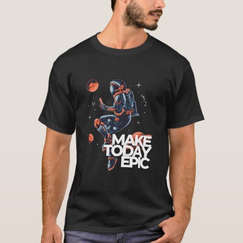 Make a a day epic unisex t_shirt 