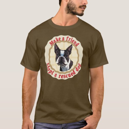 Make A Friend _ Boston Terrier T_Shirt