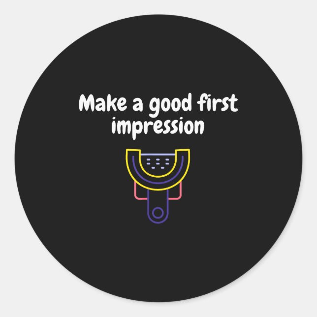 Make A Good First Impression Dental Funny  Classic Round Sticker (Front)