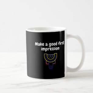 Make A Good First Impression Dental Funny Coffee Mug