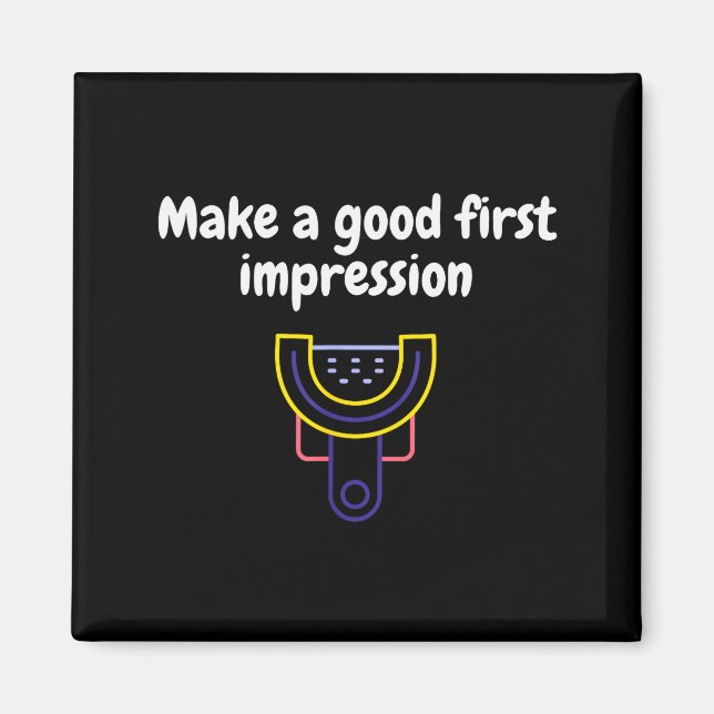 Make A Good First Impression Dental Funny  Magnet (Front)