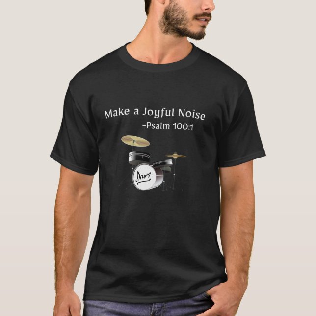 Make a Joyful Noise Psalm 100 1 Drums Christian Mu T-Shirt (Front)