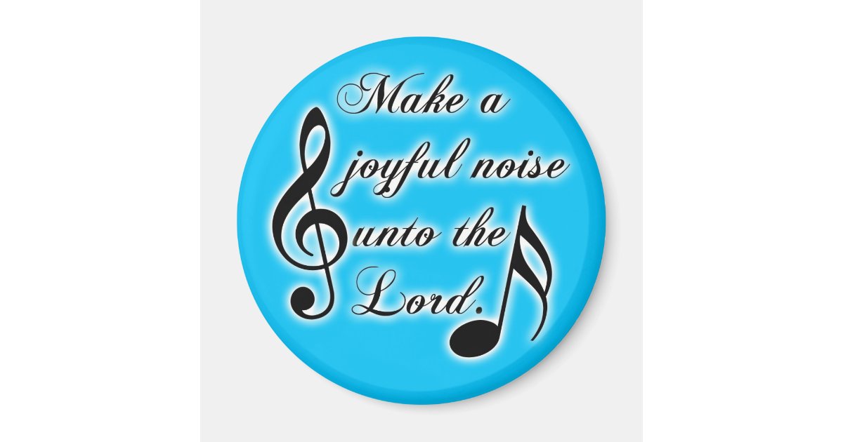 Make a Joyful Noise Unto the Lord - Psalm 100 Magnet | Zazzle