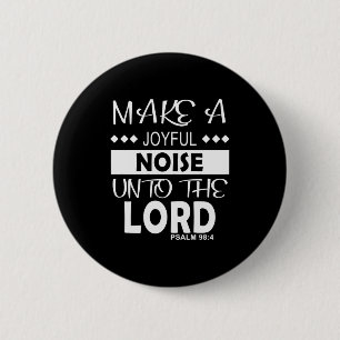 Make A Joyful Noise Unto The Lord Psalm 98_4 Chris Button