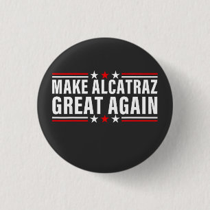 Make Alcatraz Great Again Button