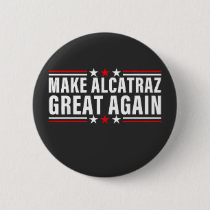 Make Alcatraz Great Again Button