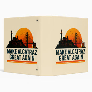 Make Alcatraz Great Again Funny 3 Ring Binder