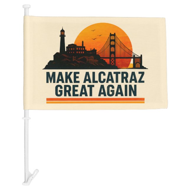 Make Alcatraz Great Again Funny Car Flag (Front)