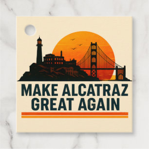 Make Alcatraz Great Again Funny Favor Tags