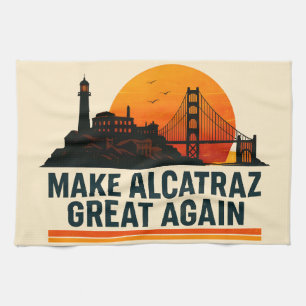 Make Alcatraz Great Again Funny Kitchen Towel