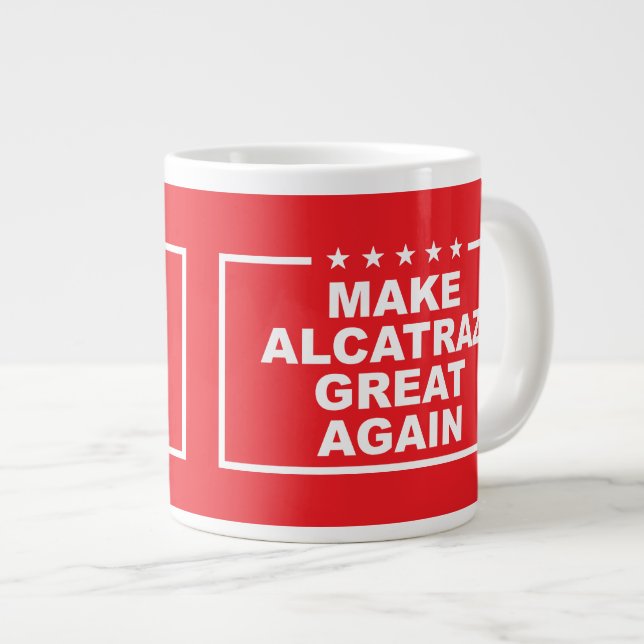 Make Alcatraz Great Again Funny Pres Donald Trump Giant Coffee Mug (Front Right)