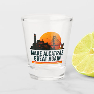 Make Alcatraz Great Again Funny Shot Glass