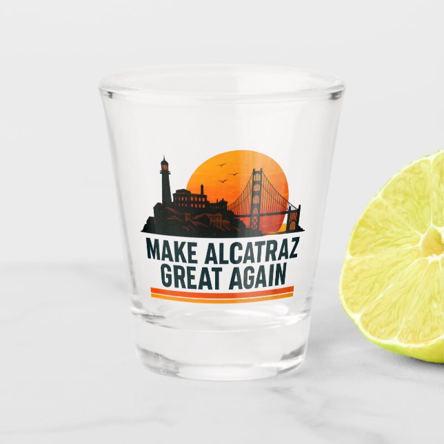 Make Alcatraz Great Again Funny Shot Glass (Front)