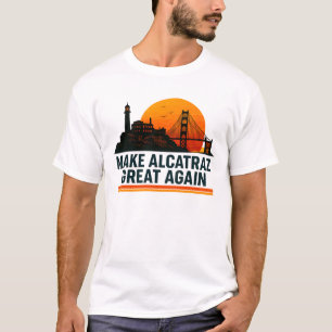 Make Alcatraz Great Again Funny T-Shirt