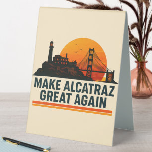 Make Alcatraz Great Again Funny Table Tent