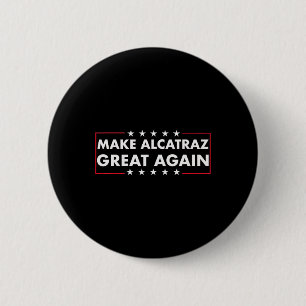 Make Alcatraz Great Again Funny Trump Alcatraz Ret Button