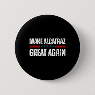Make Alcatraz Great Again Funny Trump Alcatraz Ret Button