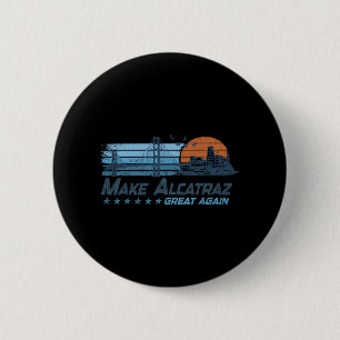 Make Alcatraz Great Again Funny Trump Alcatraz Ret Button