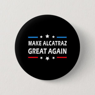 Make Alcatraz Great Again Funny Trump Alcatraz Ret Button