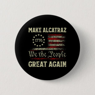 Make Alcatraz Great Again Funny Trump Alcatraz Ret Button