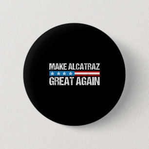 Make Alcatraz Great Again Funny Trump Alcatraz Ret Button