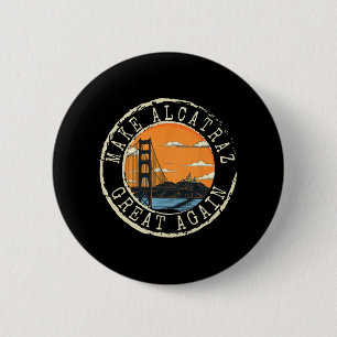 Make Alcatraz Great Again Funny Trump Alcatraz Ret Button