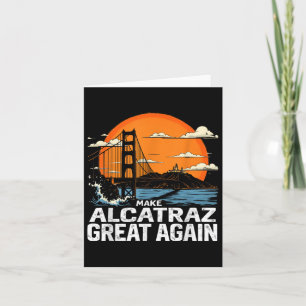 Make Alcatraz Great Again Funny Trump Alcatraz Ret Card