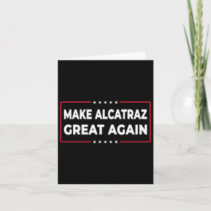 Make Alcatraz Great Again Funny Trump Alcatraz Ret Card