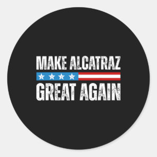 Make Alcatraz Great Again Funny Trump Alcatraz Ret Classic Round Sticker
