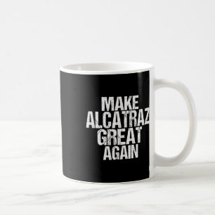Make Alcatraz Great Again Funny Trump Alcatraz Ret Coffee Mug