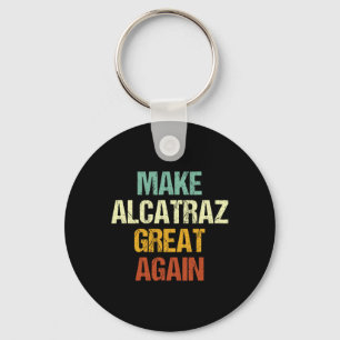 Make Alcatraz Great Again Funny Trump Alcatraz Ret Keychain